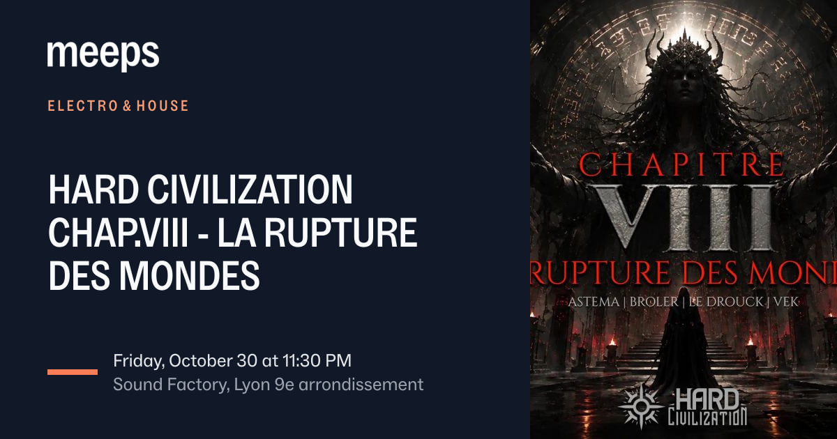 Electro & House Lyon 9ᵉHARD CIVILIZATION CHAP.VIII - LA RUPTURE DES MONDESFri, Oct 30 · 11
