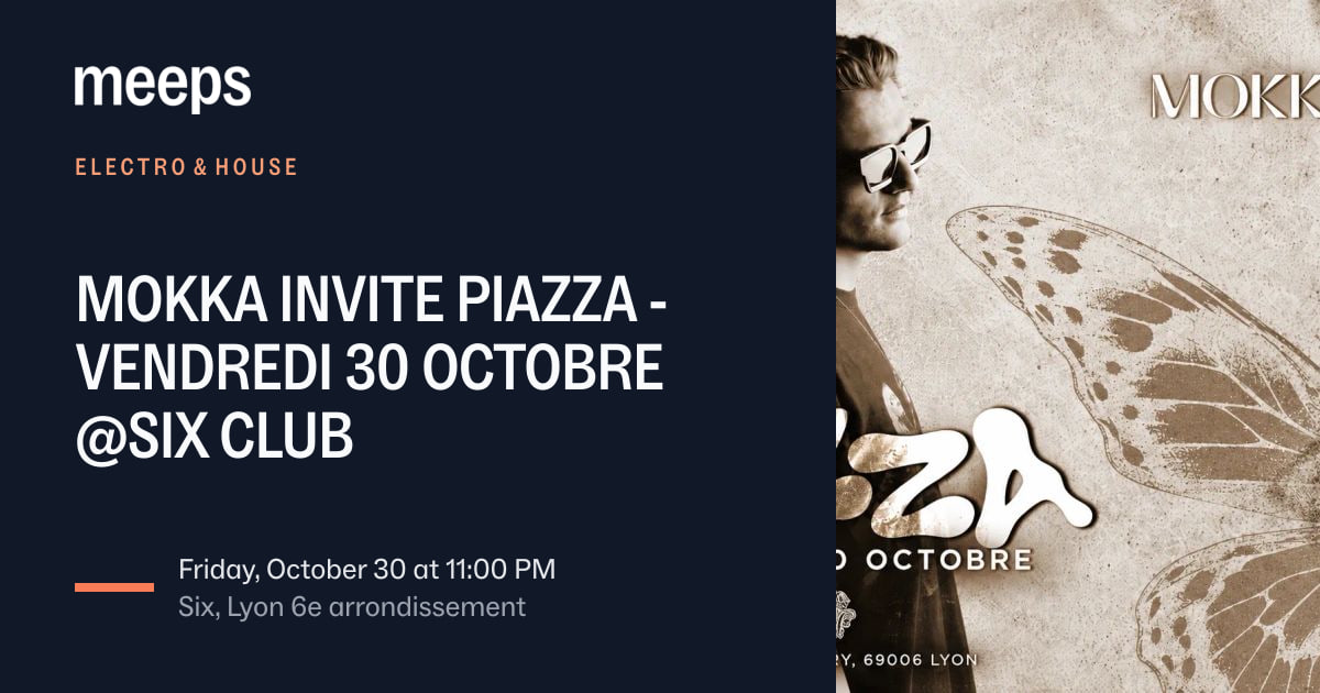 Electro & House Lyon 6ᵉMOKKA INVITE PIAZZA - VENDREDI 30 OCTOBRE @SIX CLUBFri, Oct 30 · 11